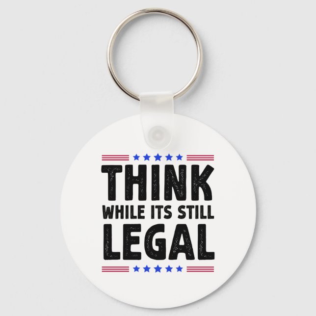 Think While Its Still Legal Political Gift Keychain (Front)