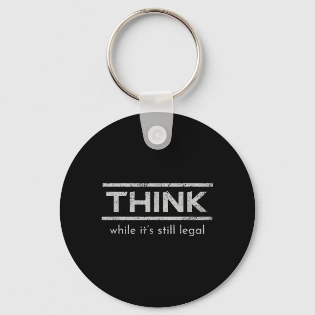 Think While Its Still Legal Political Statement Keychain (Front)