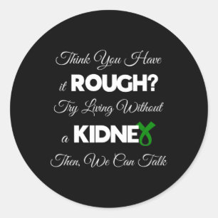 Think You Have It Rough - Kidney Disease Awareness Classic Round Sticker