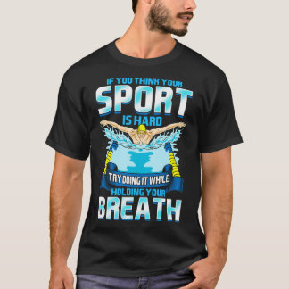 Think Your Sports Hard Do It Holding Your Breath T-Shirt