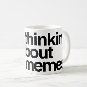 Thinkin' bout memes coffee mug
