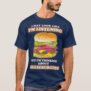Thinking About Cheeseburgers burger Lover T-Shirt