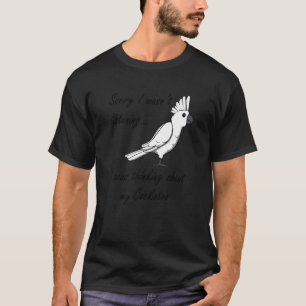 Thinking About Cockatoos Exotic Animal Parakeet T-Shirt