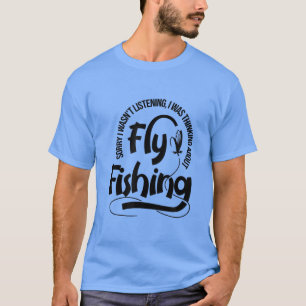 Thinking About Fly Fishing Trotu Fisherman Angler  T-Shirt