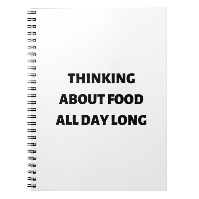 Thinking about food all day long notebook (Front)