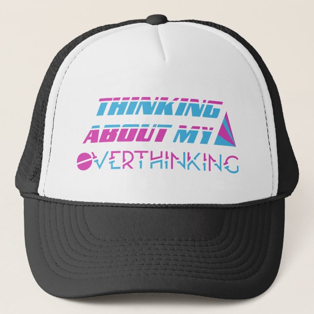 thinking About My Overthinking Trucker Hat (Front)