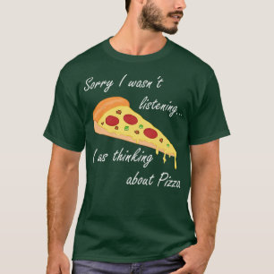 Thinking About Pizza Funny Saying Italian Food  T-Shirt