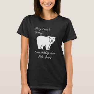 Thinking About Polar Bears Wildlife Nature Adventu T-Shirt