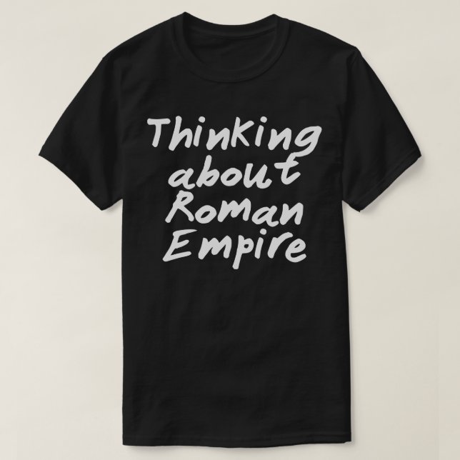 Thinking About Roman Empire T-Shirt (Design Front)