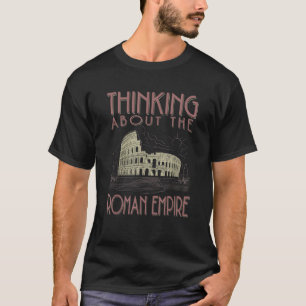 Thinking About The Roman Empire Funny Rome Meme Me T-Shirt