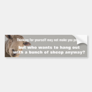 Thinking for Yourself May Not Make You Popular Bumper Sticker