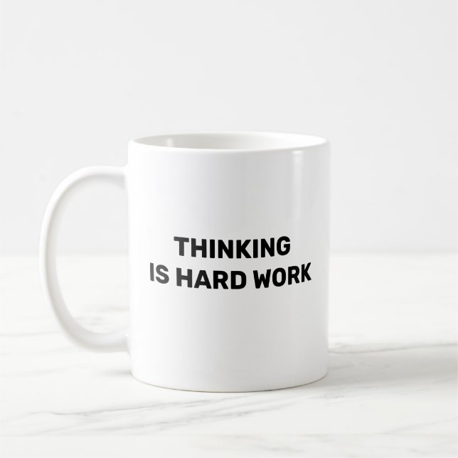 Thinking Is Hard Work™ Beverage Mug (Left)