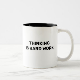 Thinking Is Hard Work™ Beverage Mug