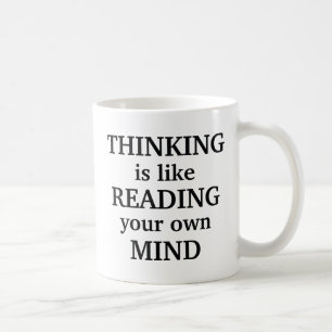 Thinking Is Like Reading Your Own Mind Coffee Mug