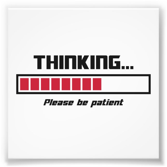 Thinking Loading Bar Please Be Patient Photo Print (Front)