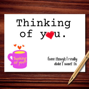 Thinking of You (Even If I’d Rather Not) Card