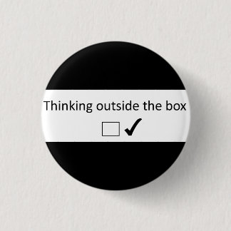Thinking outside the box. 1 inch round button