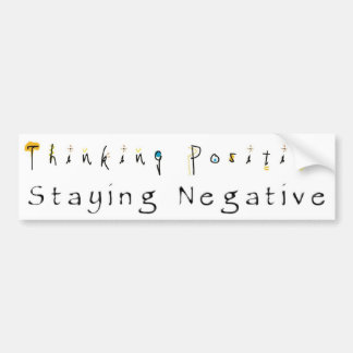 Thinking Positive-Staying Negative Bumper Sticker