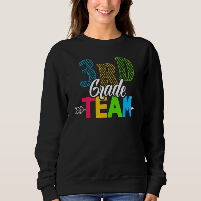 Third 3rd Grade Team Teacher Back To First Day Of  Sweatshirt (Front)