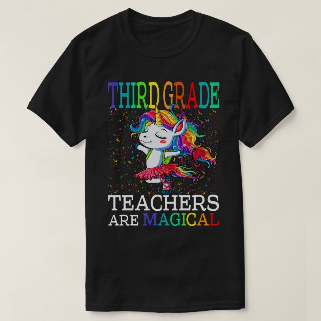 Third Grade Teachers Are Magical Unicorn Back To S T-Shirt (Design Front)