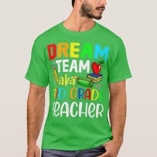 Third Grade Teachers Dream Team Aka 3rd Grade Teac T-Shirt