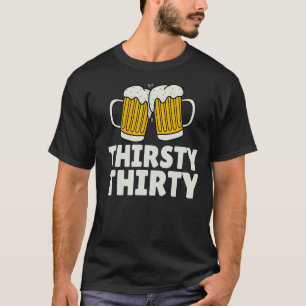 Thirsty Thirty 30 Crew 30th Birthday Squad With B T-Shirt