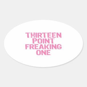 thirteen point freaking one sticker