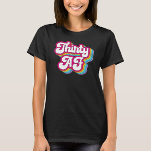 Thirty AF 30th Birthday   30 Anniversary Women T-Shirt