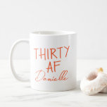 THIRTY AF 30th Birthday Funny Personalized Coffee Mug<br><div class="desc">Celebrate turning 30 in bold, caffeinated style with this sassy “THIRTY AF” personalized mug! Featuring the iconic phrase above a custom name in chic vibrant orange script, this mug makes the perfect 30th birthday gift for your best friend, sister, coworker, or yourself. Whether it’s for morning coffee, office laughs, or...</div>