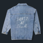 THIRTY AF Personalized Funny 30th Birthday  Denim Jacket<br><div class="desc">Make your birthday outfit unforgettable with this custom “THIRTY AF” denim jacket — bold, personal, and photo-op ready. Featuring your name beneath the iconic slogan on the back, this statement piece is perfect for birthday brunches, girls’ nights, or just owning your milestone in style. Whether you're turning 30 or gifting...</div>