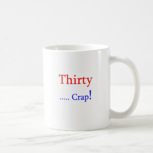 Thirty ... Crap! Coffee Mug
