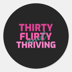 Thirty Flirty And Thriving 30 Af Py Classic Round Sticker