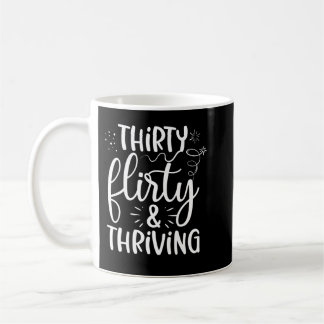 Thirty Flirty And Thriving  Funny Thirty Year Old  Coffee Mug