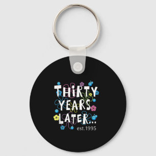 Thirty Years Later 30 Years Old Birthday Gift Wome Keychain