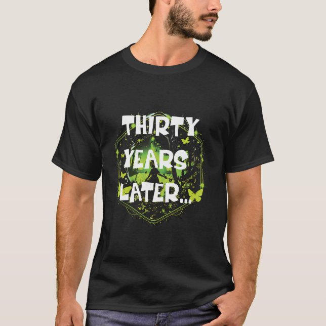 Thirty Years Later Funny 30 Year Old 30th Birthday T-Shirt (Front)