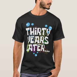 Thirty Years Later, Funny 30th Birthday Party T-Shirt