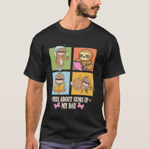 This About Sums Up My Day Cute Sloth Lover Lifesty T-Shirt
