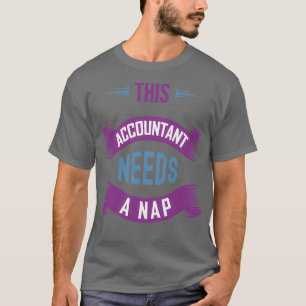 This Accountant Needs a Nap Funny Accountant 2 T-Shirt