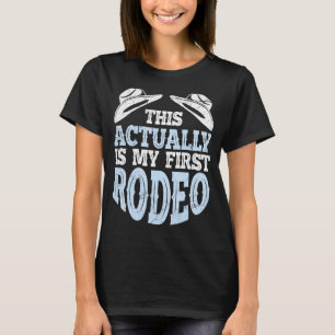 This Actually Is My First Rodeo Bull Riding For Me T-Shirt