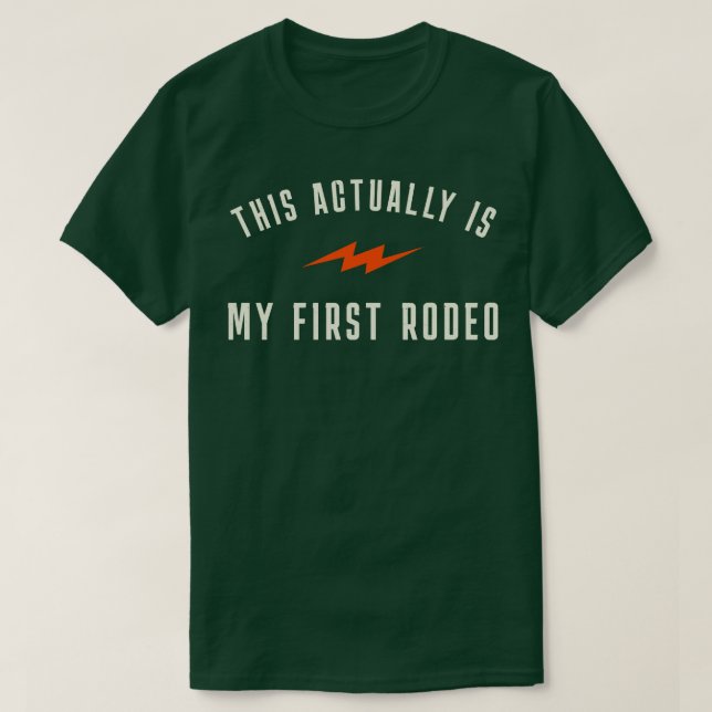 This actually is my first rodeo T-Shirt (Design Front)