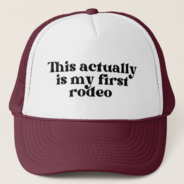 This Actually Is My First Rodeo Trucker Hat (Front)
