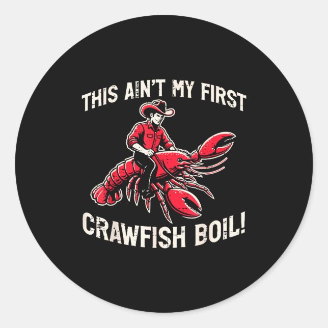 This Aint My First Crawfish Boil Crayfish Men Wome Classic Round Sticker (Front)