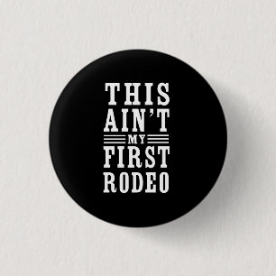 This Ain't My First Rodeo 1 Inch Round Button