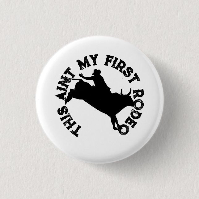 This aint my first rodeo 1 inch round button (Front)