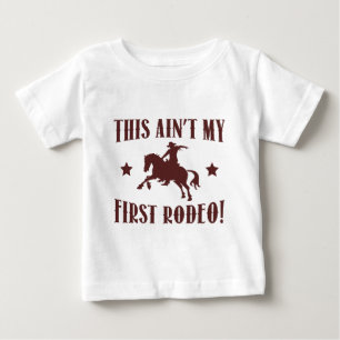 This Ain't My First Rodeo! Baby T-Shirt
