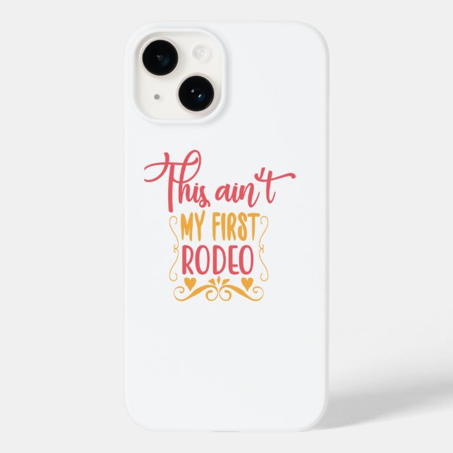 This Ain't My First Rodeo Case-Mate iPhone Case (Back)