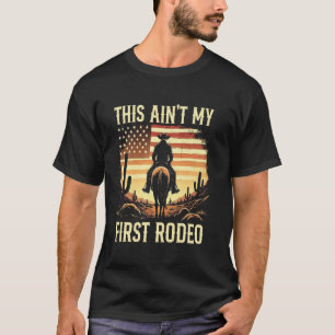 This Ain't My First Rodeo Cowboy Country Vintage U T-Shirt