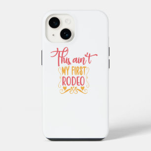 This Ain't My First Rodeo iPhone 14 Case