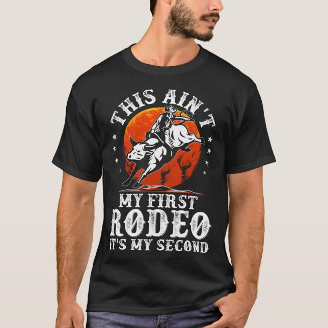 This Ain't My First Rodeo It's My Second Bull Ridi T-Shirt (Front)