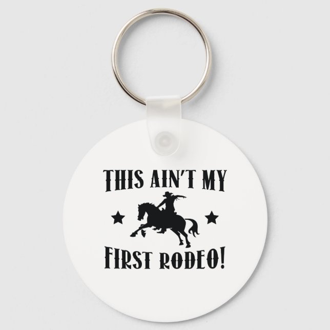 This Ain't My First Rodeo! Keychain (Front)